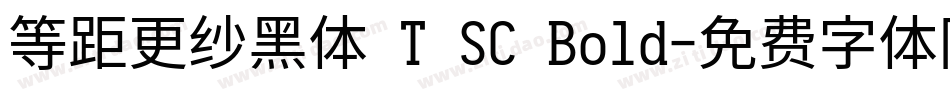等距更纱黑体 T SC Bold字体转换